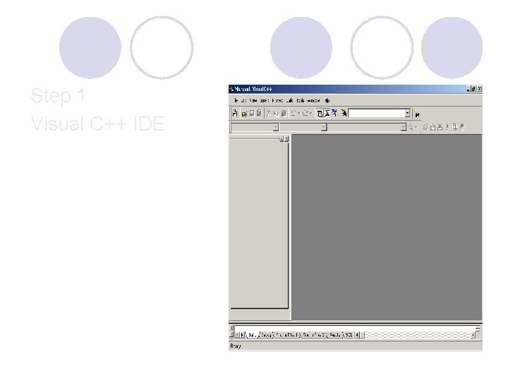 Step 1 Visual C++ IDE Step 1 Visual C++ IDE