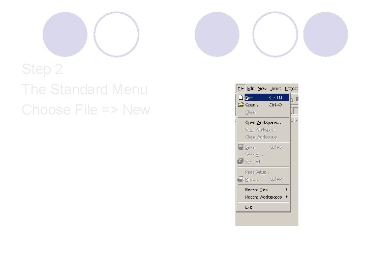 Step 2 The Standard Menu Choose File => New Step 2 The Standard Menu Choose File => New