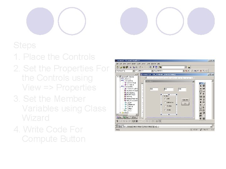 Steps 1. Place the Controls 2. Set the Properties For the Controls using View Steps 1. Place the Controls 2. Set the Properties For the Controls using View