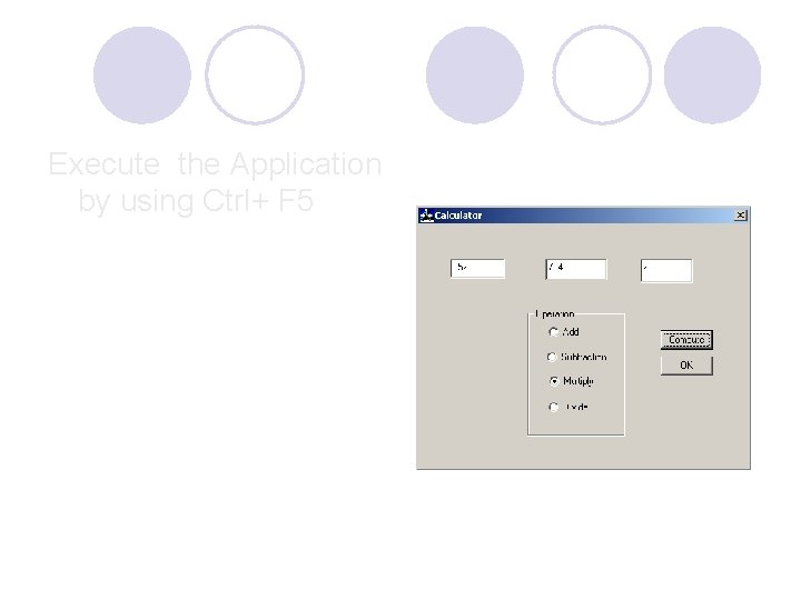 Execute the Application by using Ctrl+ F 5 Execute the Application by using Ctrl+ F 5