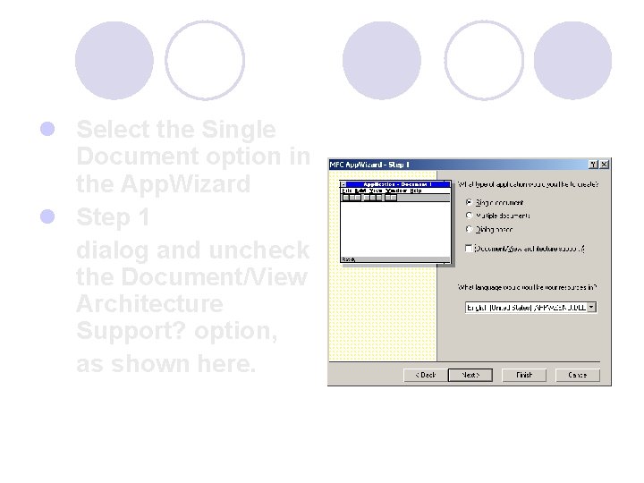 l Select the Single Document option in the App. Wizard l Step 1 dialog l Select the Single Document option in the App. Wizard l Step 1 dialog
