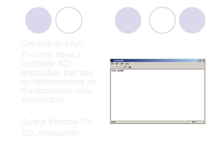 Compile and run. You now have a complete SDI application that has no dependencies Compile and run. You now have a complete SDI application that has no dependencies