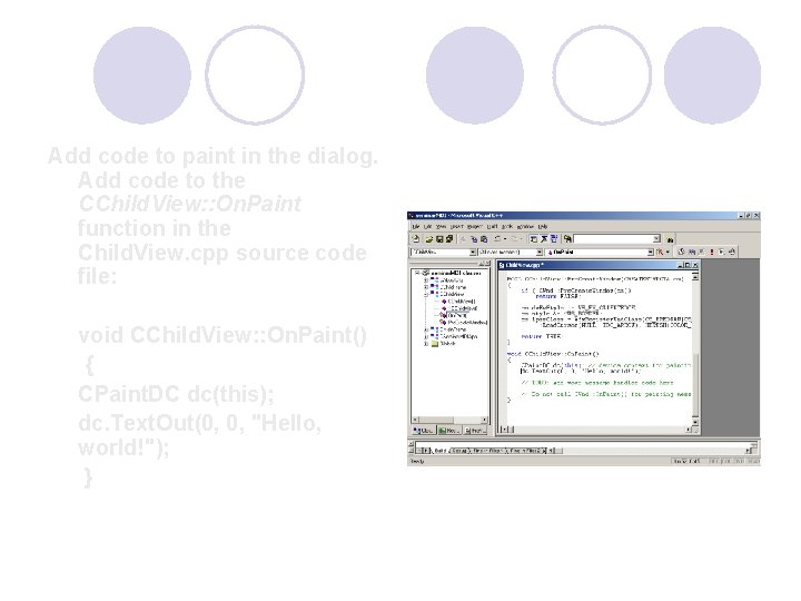 Add code to paint in the dialog. Add code to the CChild. View: : Add code to paint in the dialog. Add code to the CChild. View: :