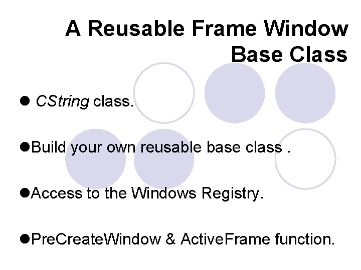 A Reusable Frame Window Base Class l CString class. l. Build your own reusable A Reusable Frame Window Base Class l CString class. l. Build your own reusable