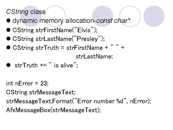 CString class l dynamic memory allocation-const char*. l CString str. First. Name("Elvis"); l CString CString class l dynamic memory allocation-const char*. l CString str. First. Name("Elvis"); l CString