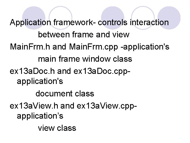 Application framework- controls interaction between frame and view Main. Frm. h and Main. Frm. Application framework- controls interaction between frame and view Main. Frm. h and Main. Frm.
