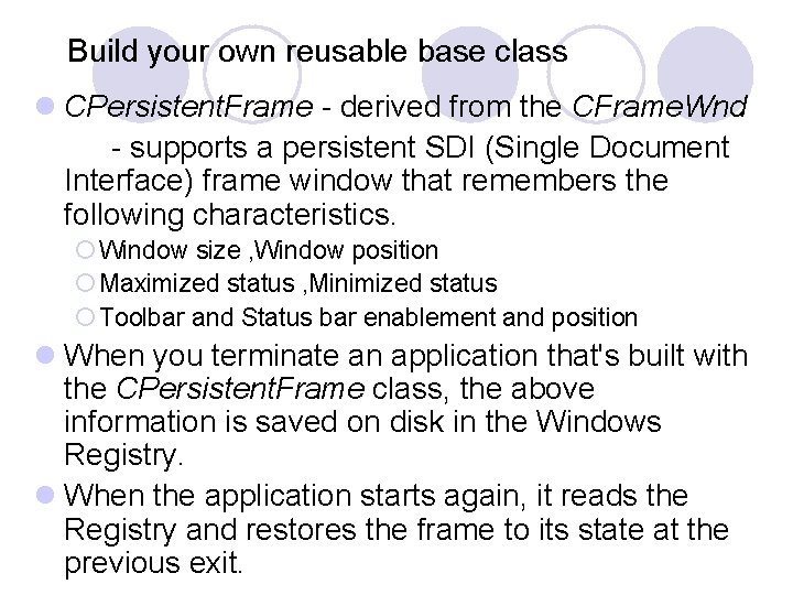 Build your own reusable base class l CPersistent. Frame - derived from the CFrame. Build your own reusable base class l CPersistent. Frame - derived from the CFrame.
