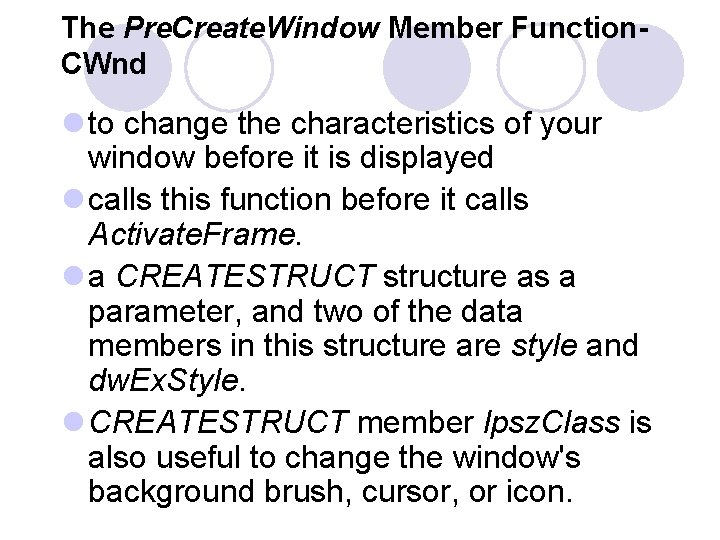 The Pre. Create. Window Member Function. CWnd l to change the characteristics of your The Pre. Create. Window Member Function. CWnd l to change the characteristics of your