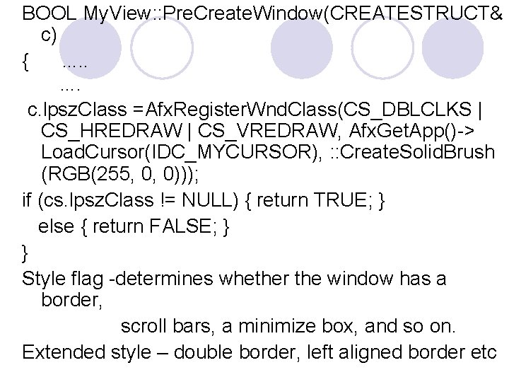 BOOL My. View: : Pre. Create. Window(CREATESTRUCT& c) { …. . …. c. lpsz. BOOL My. View: : Pre. Create. Window(CREATESTRUCT& c) { …. . …. c. lpsz.