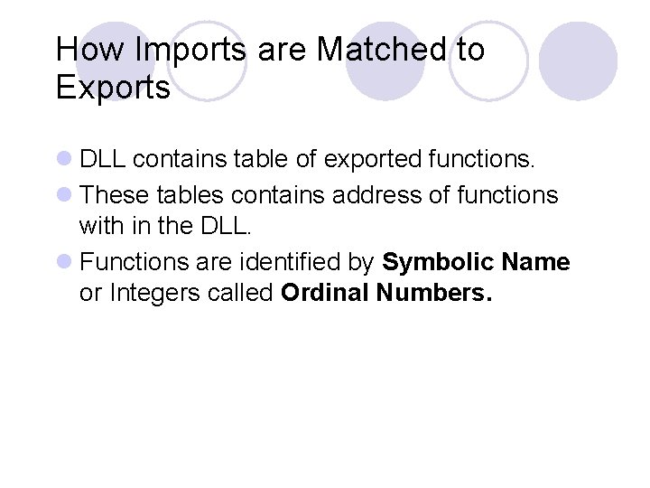 How Imports are Matched to Exports l DLL contains table of exported functions. l How Imports are Matched to Exports l DLL contains table of exported functions. l