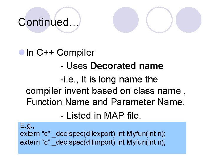 Continued… l In C++ Compiler - Uses Decorated name -i. e. , It is Continued… l In C++ Compiler - Uses Decorated name -i. e. , It is
