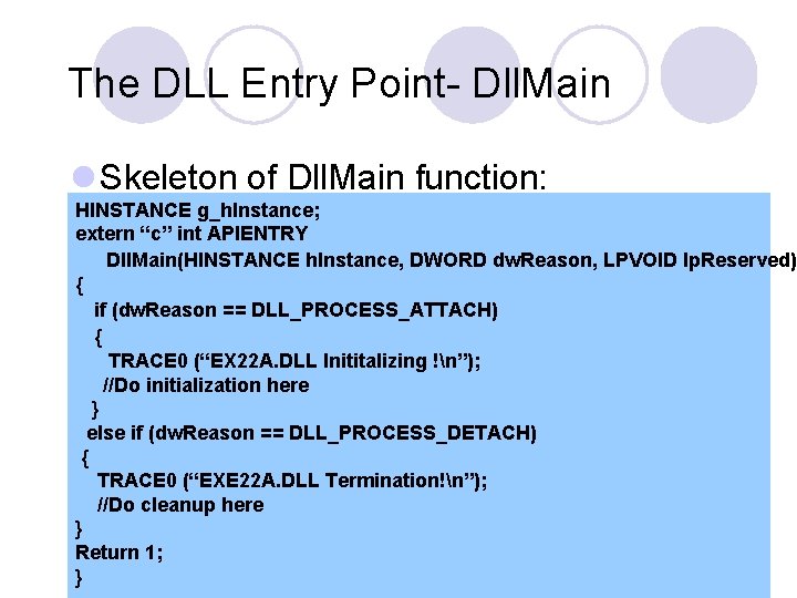 The DLL Entry Point- Dll. Main l Skeleton of Dll. Main function: HINSTANCE g_h. The DLL Entry Point- Dll. Main l Skeleton of Dll. Main function: HINSTANCE g_h.