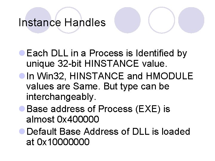 Instance Handles l Each DLL in a Process is Identified by unique 32 -bit Instance Handles l Each DLL in a Process is Identified by unique 32 -bit