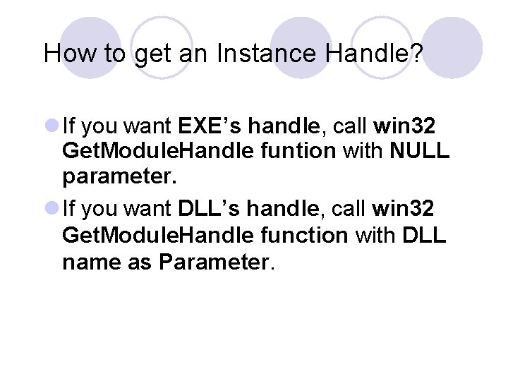 How to get an Instance Handle? l If you want EXE’s handle, call win How to get an Instance Handle? l If you want EXE’s handle, call win