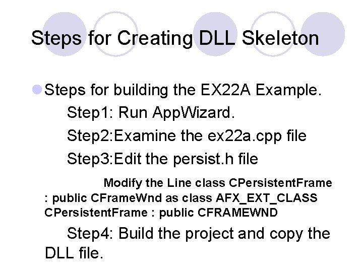 Steps for Creating DLL Skeleton l Steps for building the EX 22 A Example. Steps for Creating DLL Skeleton l Steps for building the EX 22 A Example.