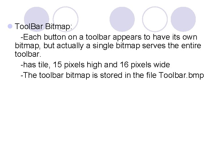 l Tool. Bar Bitmap: -Each button on a toolbar appears to have its own l Tool. Bar Bitmap: -Each button on a toolbar appears to have its own
