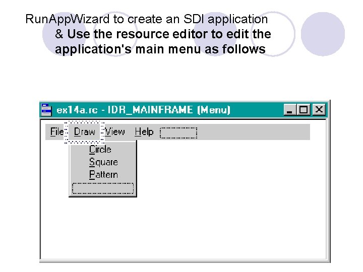 Run. App. Wizard to create an SDI application & Use the resource editor to Run. App. Wizard to create an SDI application & Use the resource editor to