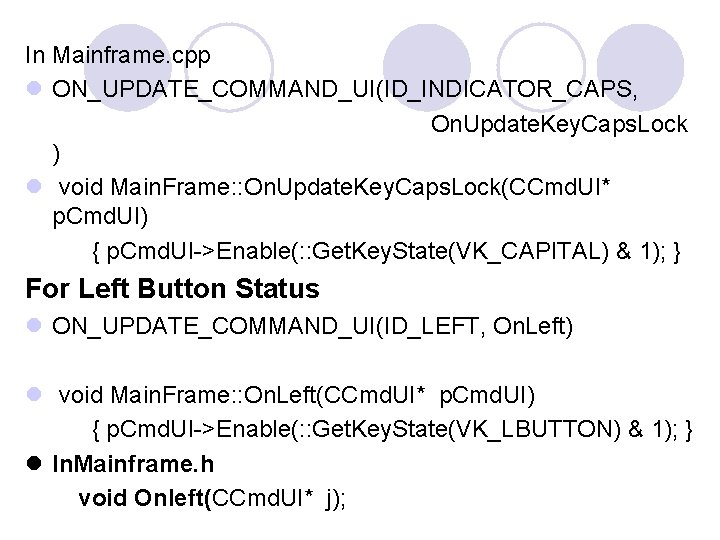 In Mainframe. cpp l ON_UPDATE_COMMAND_UI(ID_INDICATOR_CAPS, On. Update. Key. Caps. Lock ) l void Main. In Mainframe. cpp l ON_UPDATE_COMMAND_UI(ID_INDICATOR_CAPS, On. Update. Key. Caps. Lock ) l void Main.