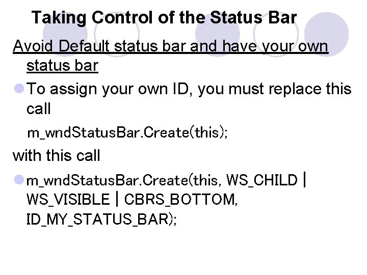 Taking Control of the Status Bar Avoid Default status bar and have your own Taking Control of the Status Bar Avoid Default status bar and have your own
