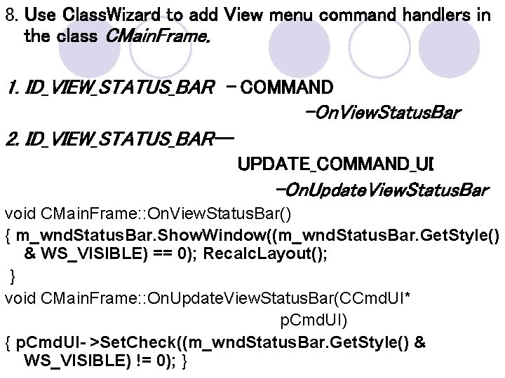 8. Use Class. Wizard to add View menu command handlers in the class CMain. 8. Use Class. Wizard to add View menu command handlers in the class CMain.