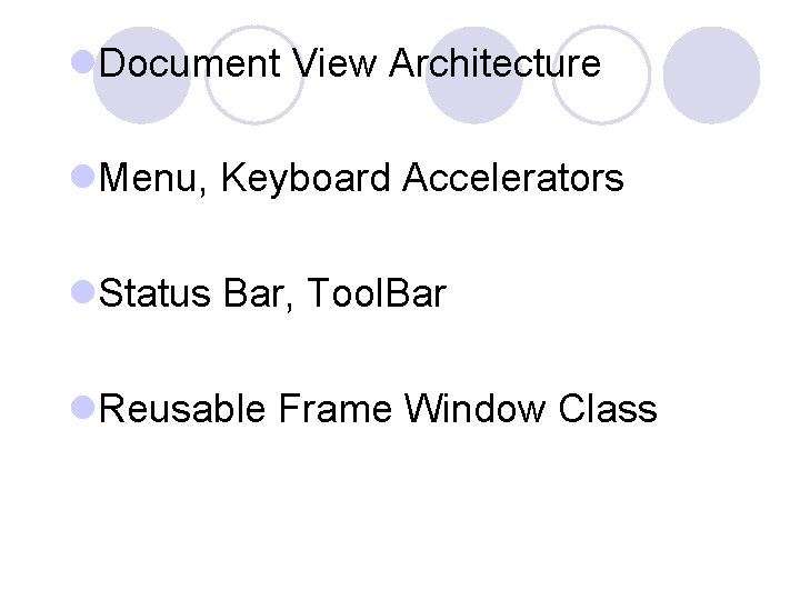 l. Document View Architecture l. Menu, Keyboard Accelerators l. Status Bar, Tool. Bar l. l. Document View Architecture l. Menu, Keyboard Accelerators l. Status Bar, Tool. Bar l.