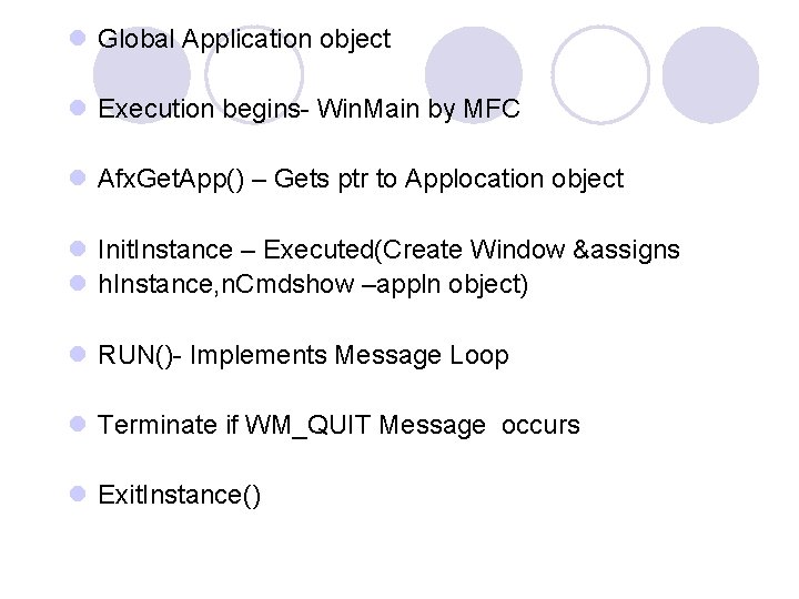 l Global Application object l Execution begins- Win. Main by MFC l Afx. Get. l Global Application object l Execution begins- Win. Main by MFC l Afx. Get.