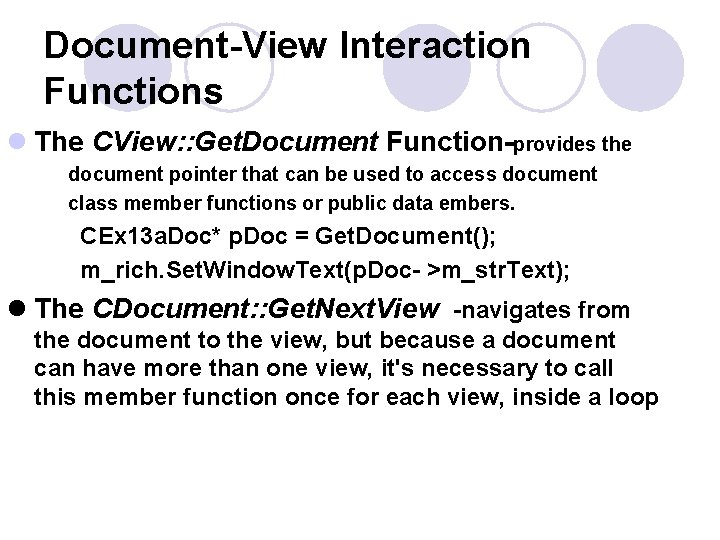 Document-View Interaction Functions l The CView: : Get. Document Function-provides the document pointer that Document-View Interaction Functions l The CView: : Get. Document Function-provides the document pointer that