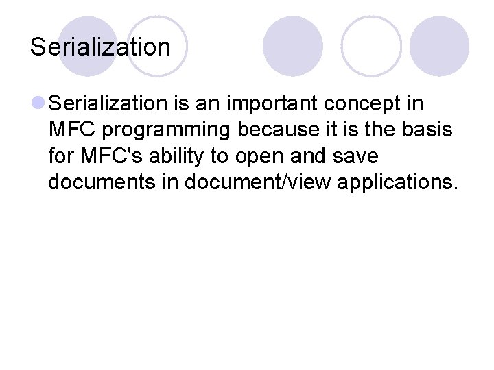 Serialization l Serialization is an important concept in MFC programming because it is the Serialization l Serialization is an important concept in MFC programming because it is the