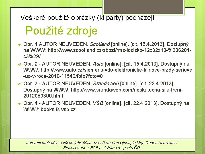  Veškeré použité obrázky (kliparty) pocházejí … Použité zdroje Obr. 1 AUTOR NEUVEDEN. Scotland