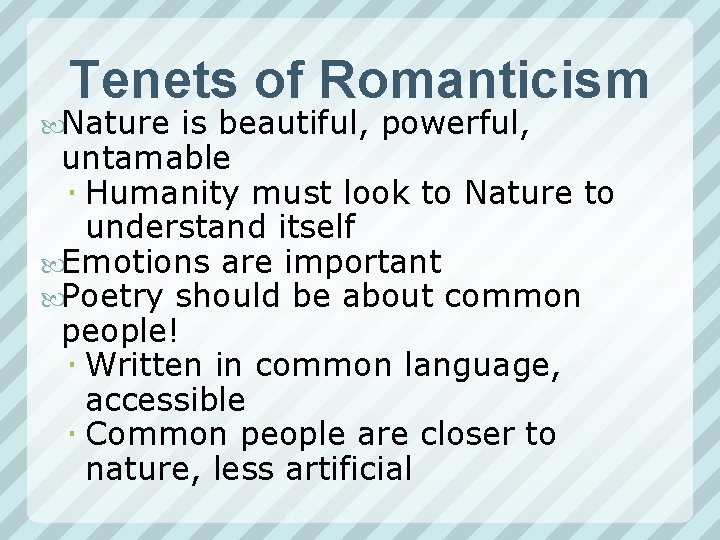 Tenets of Romanticism Nature is beautiful, powerful, untamable Humanity must look to Nature to
