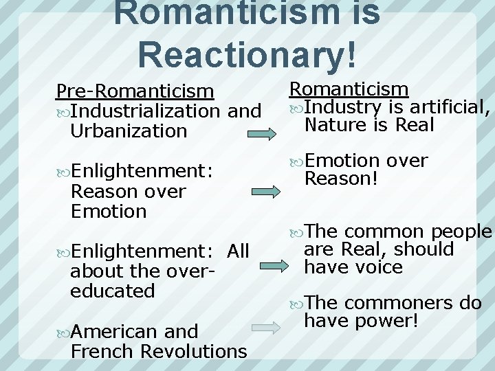 Romanticism is Reactionary! Pre-Romanticism Industrialization and Urbanization Enlightenment: Reason over Emotion Enlightenment: All about