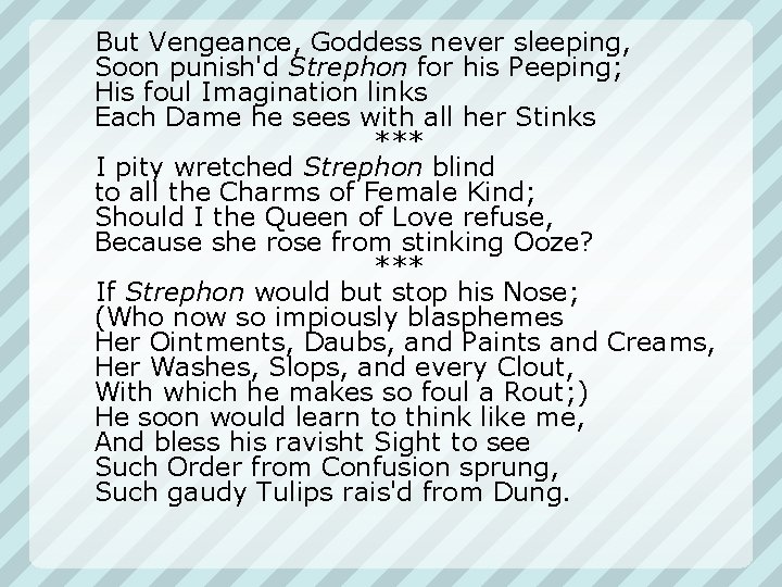 But Vengeance, Goddess never sleeping, Soon punish'd Strephon for his Peeping; His foul But Vengeance, Goddess never sleeping, Soon punish'd Strephon for his Peeping; His foul