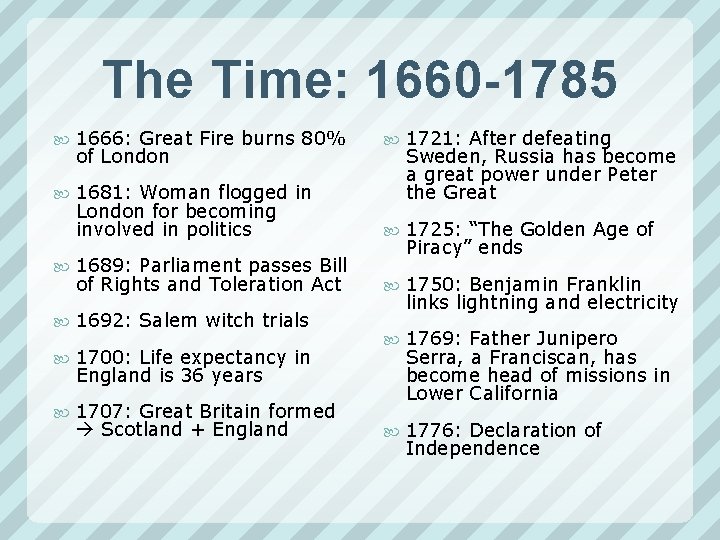 The Time: 1660 -1785 1666: Great Fire burns 80% of London 1681: Woman flogged The Time: 1660 -1785 1666: Great Fire burns 80% of London 1681: Woman flogged