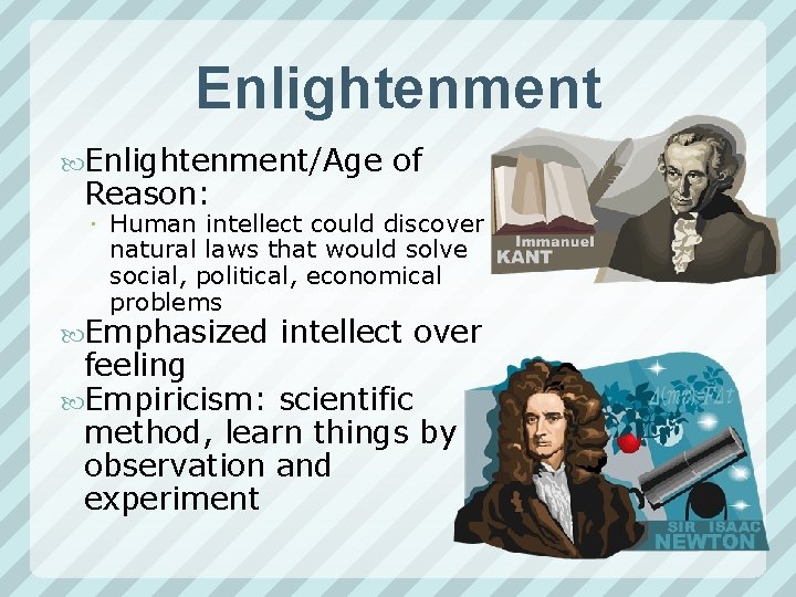 Enlightenment/Age of Reason: Human intellect could discover natural laws that would solve social, political,