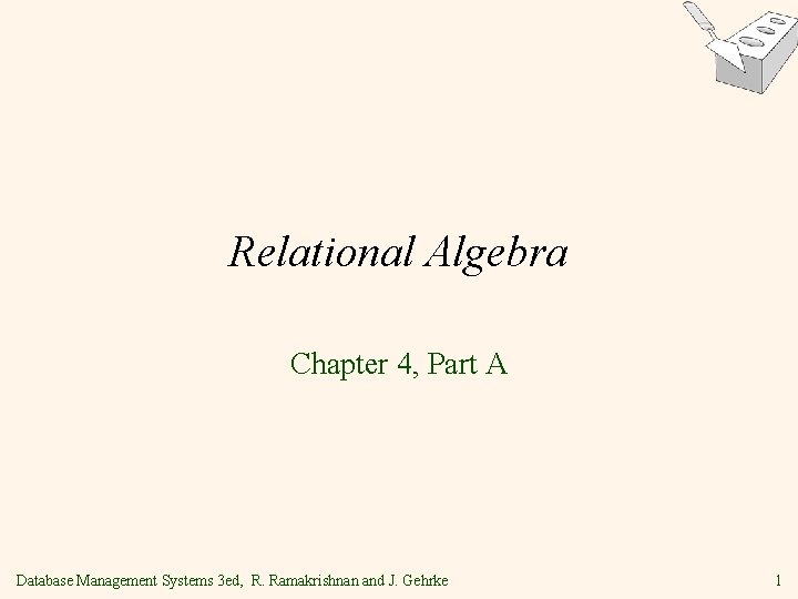 Relational Algebra Chapter 4, Part A Database Management Systems 3 ed, R. Ramakrishnan and