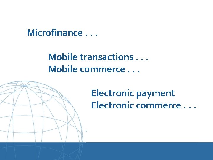 Microfinance. . . Mobile transactions. . . Mobile commerce. . . Electronic payment Electronic