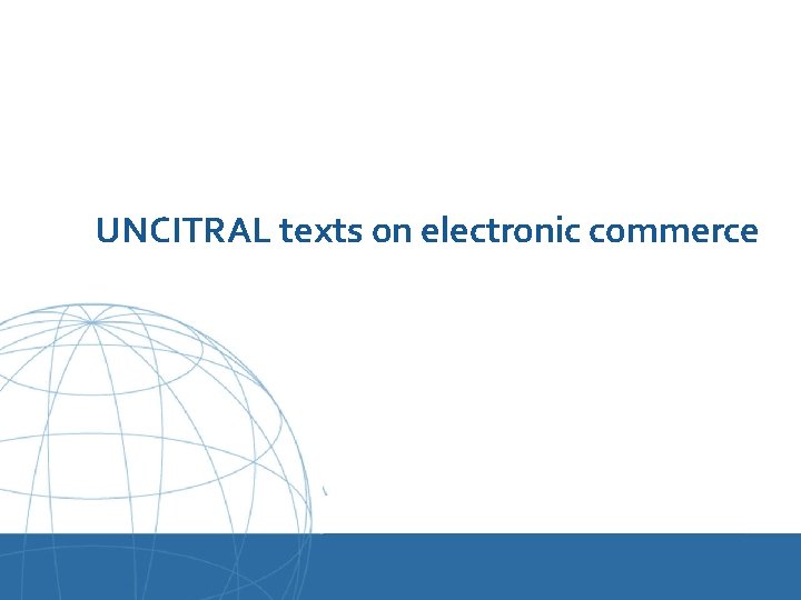 UNCITRAL texts on electronic commerce UNCITRAL United Nations Commission on International Trade Law 