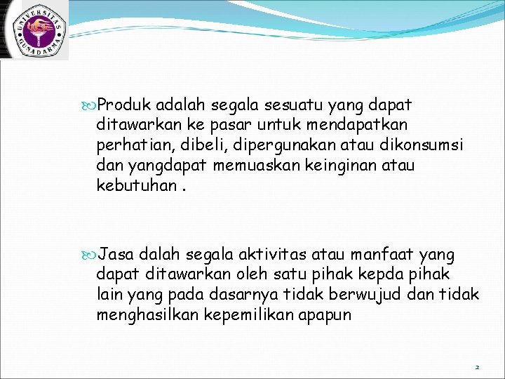  Produk adalah segala sesuatu yang dapat ditawarkan ke pasar untuk mendapatkan perhatian, dibeli,