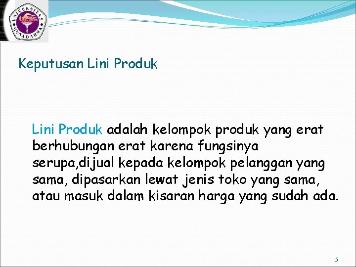 Keputusan Lini Produk adalah kelompok produk yang erat berhubungan erat karena fungsinya serupa, dijual