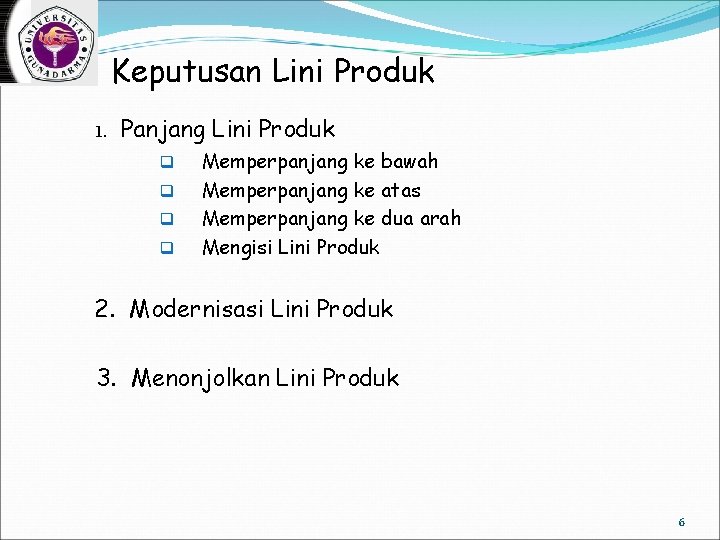 Keputusan Lini Produk 1. Panjang Lini Produk q q Memperpanjang ke bawah Memperpanjang ke