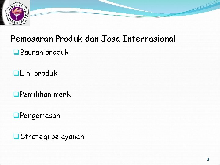 Pemasaran Produk dan Jasa Internasional q Bauran produk q Lini produk q Pemilihan merk