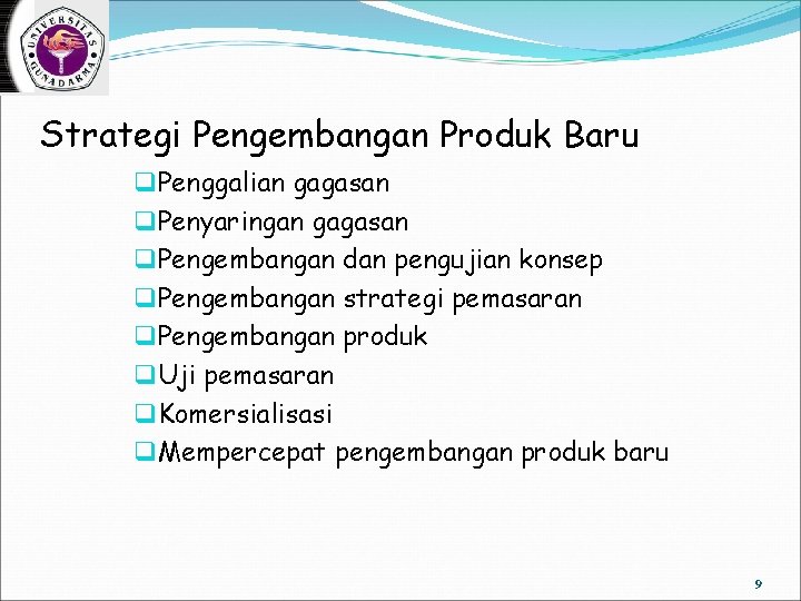 Strategi Pengembangan Produk Baru q Penggalian gagasan q Penyaringan gagasan q Pengembangan dan pengujian