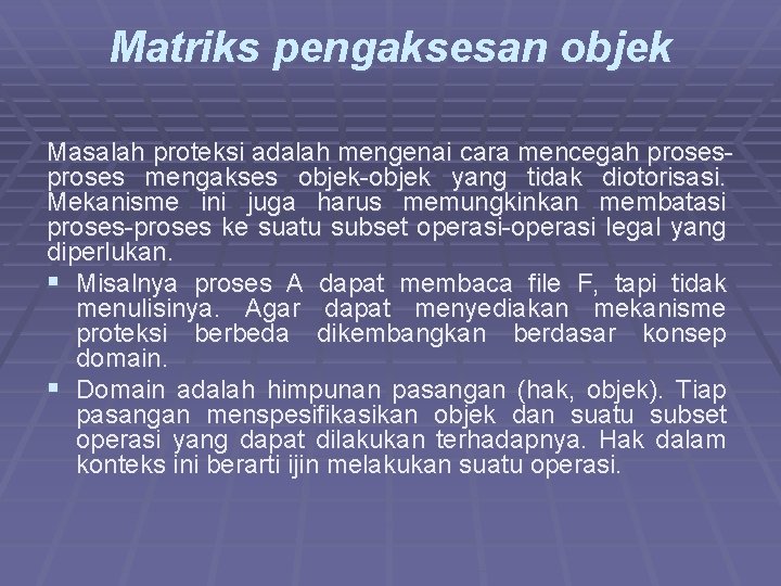 Matriks pengaksesan objek Masalah proteksi adalah mengenai cara mencegah proses mengakses objek-objek yang tidak