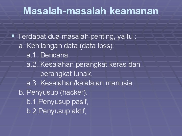 Masalah-masalah keamanan § Terdapat dua masalah penting, yaitu : a. Kehilangan data (data loss).