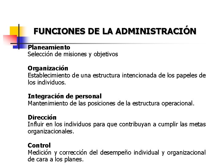 FUNCIONES DE LA ADMINISTRACIÓN Planeamiento Selección de misiones y objetivos Organización Establecimiento de una