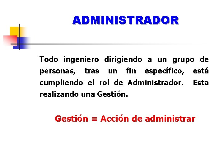 ADMINISTRADOR Todo ingeniero dirigiendo a un grupo de personas, tras un fin específico, está
