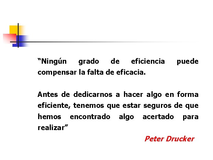 “Ningún grado de eficiencia puede compensar la falta de eficacia. Antes de dedicarnos a