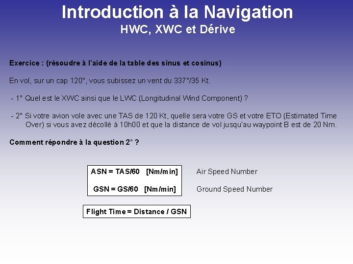 Introduction à la Navigation HWC, XWC et Dérive Exercice : (résoudre à l’aide de