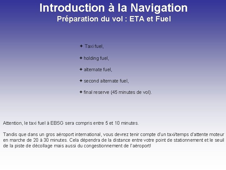 Introduction à la Navigation Préparation du vol : ETA et Fuel + Taxi fuel,