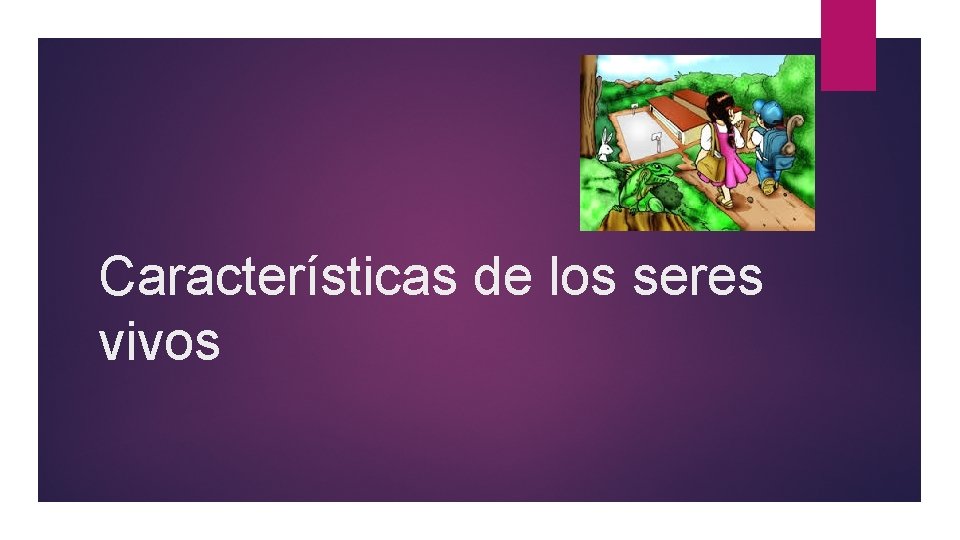 Características de los seres vivos Características de los seres vivos
